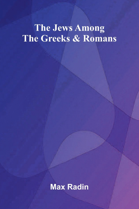 THE JEWS AMONG THE GREEKS AND ROMANS