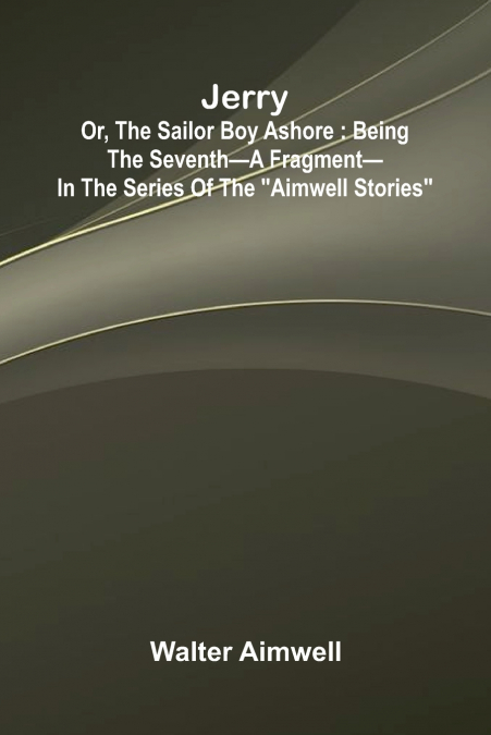 JERRY, OR, THE SAILOR BOY ASHORE