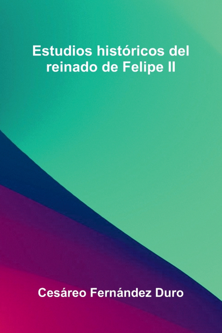 ESTUDIOS HIST RICOS DEL REINADO DE FELIPE II