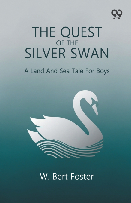 THE QUEST OF THE SILVER SWAN A LAND AND SEA TALE FOR BOYS