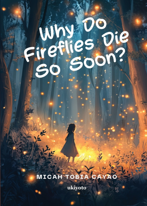 WHY DO FIREFLIES DIE SO SOON?