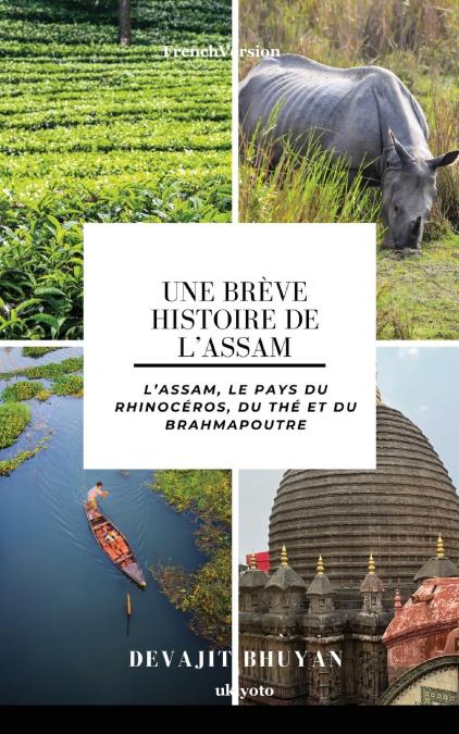 UNE BREVE HISTOIRE DE L?ASSAM L?ASSAM, LE PAYS DU RHINOCER