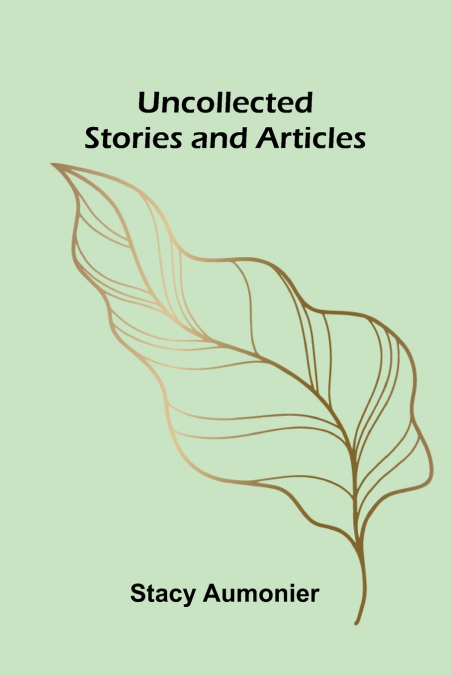 UNCOLLECTED STORIES AND ARTICLES