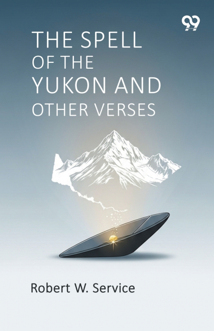 THE SPELL OF THE YUKON AND OTHER VERSES