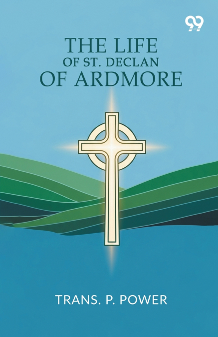 THE LIFE OF ST. DECLAN OF ARDMORE