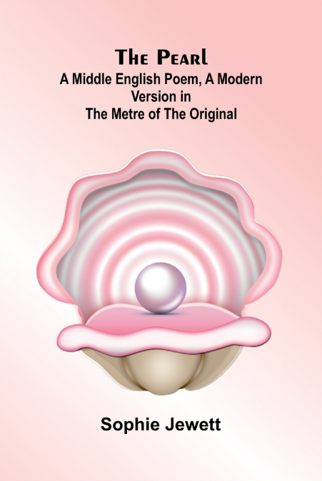 THE PEARL, A MIDDLE ENGLISH POEM, A MODERN VERSION IN THE ME