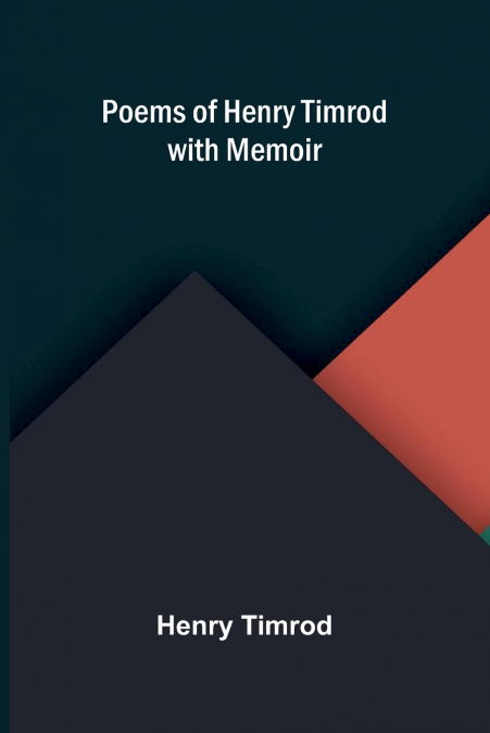 POEMS OF HENRY TIMROD, WITH MEMOIR