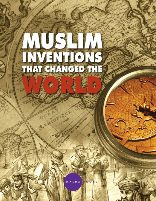 MUSLIM INVENTIONS THAT CHANGED THE WORLD