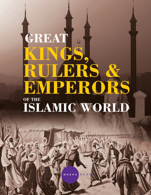 GREATT KINGS, RULERS AND EMPERORS OF THE ISLAMIC WORLD