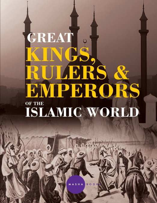 GREAT KINGS, RULERS AND EMPERORS OF THE ISLAMIC WORLD