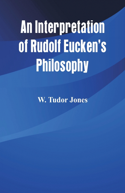 AN INTERPRETATION OF RUDOLF EUCKEN?S PHILOSOPHY