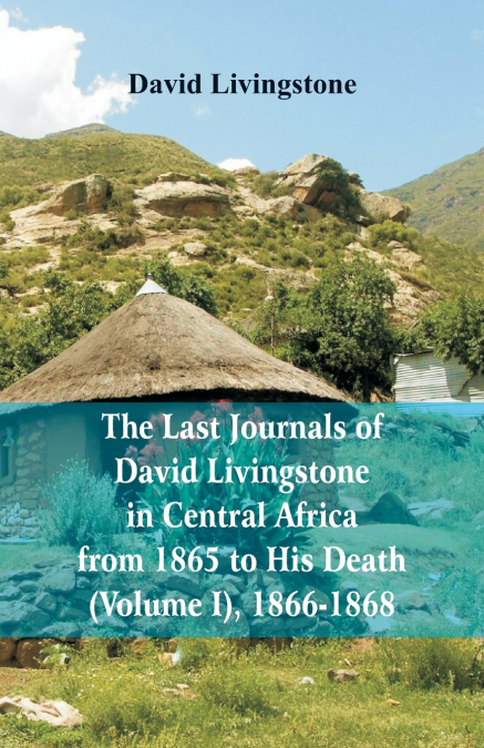 THE LAST JOURNALS OF DAVID LIVINGSTONE, IN CENTRAL AFRICA, F