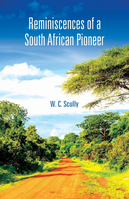 REMINISCENCES OF A SOUTH AFRICAN PIONEER