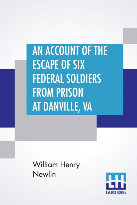AN ACCOUNT OF THE ESCAPE OF SIX FEDERAL SOLDIERS FROM PRISON
