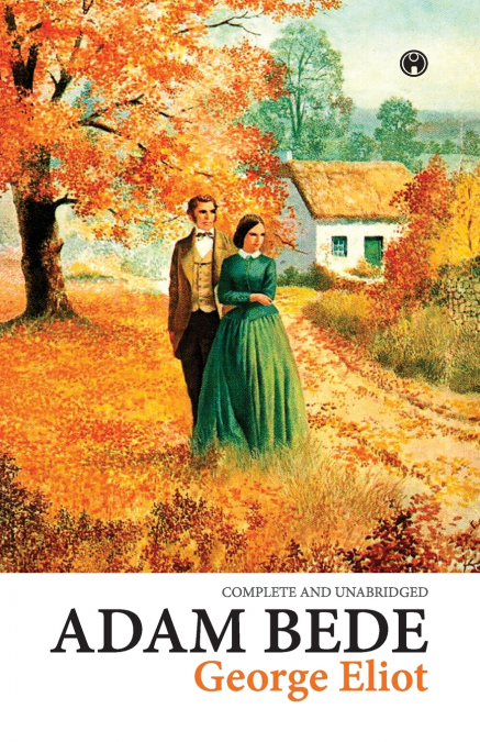ADAM BEDE (COMPLETE AND UNABRIDGED)