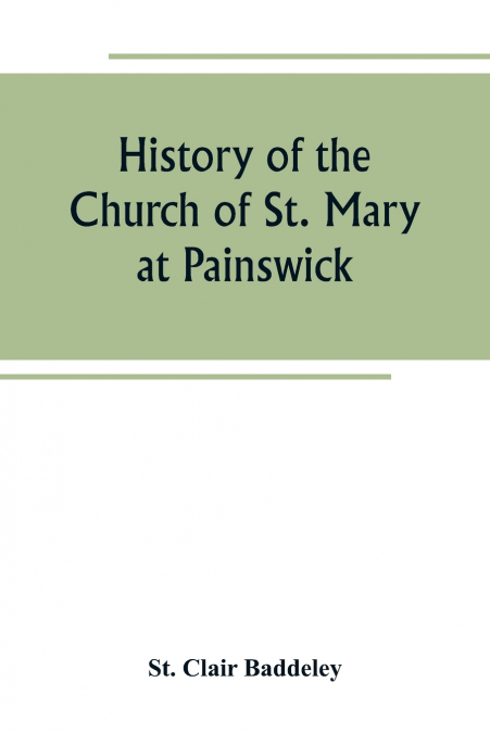 HISTORY OF THE CHURCH OF ST. MARY AT PAINSWICK