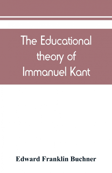 THE EDUCATIONAL THEORY OF IMMANUEL KANT
