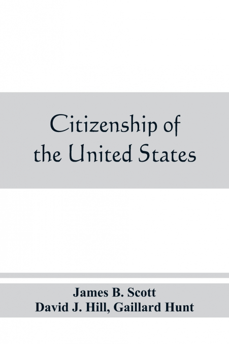 CITIZENSHIP OF THE UNITED STATES, EXPATRIATION, AND PROTECTI