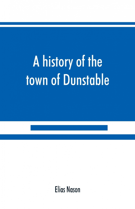 A HISTORY OF THE TOWN OF DUNSTABLE, MASSACHUSETTS, FROM ITS