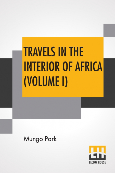 TRAVELS IN THE INTERIOR OF AFRICA (VOLUME I)