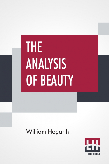 THE ANALYSIS OF BEAUTY. WRITTEN WITH A VIEW OF FIXING THE FL