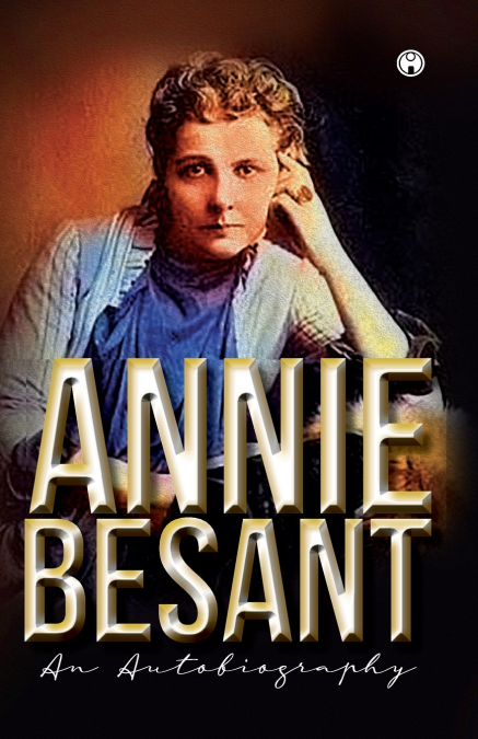ANNIE BESANT AN AUTOBIOGRAPHY