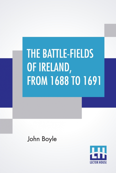 THE BATTLE-FIELDS OF IRELAND, FROM 1688 TO 1691