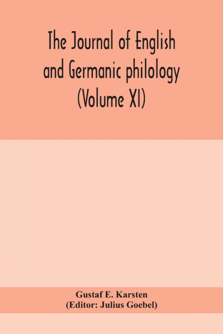 THE JOURNAL OF ENGLISH AND GERMANIC PHILOLOGY (VOLUME XI)