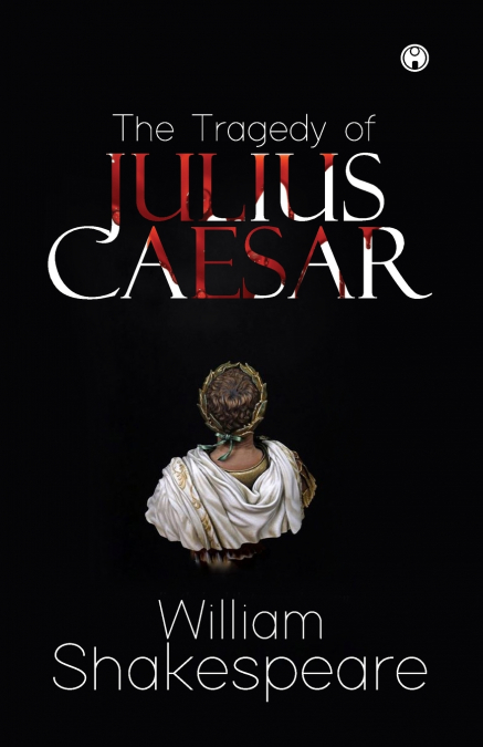 THE TRAGEDY OF JULIUS CAESAR