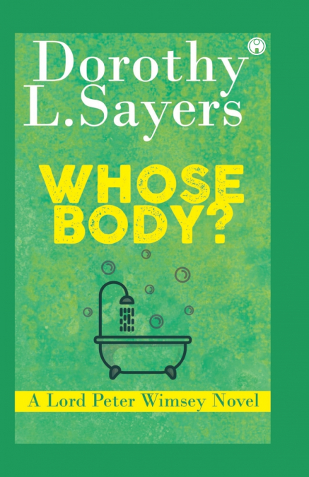WHOSE BODY? A LORD PETER WIMSEY NOVEL