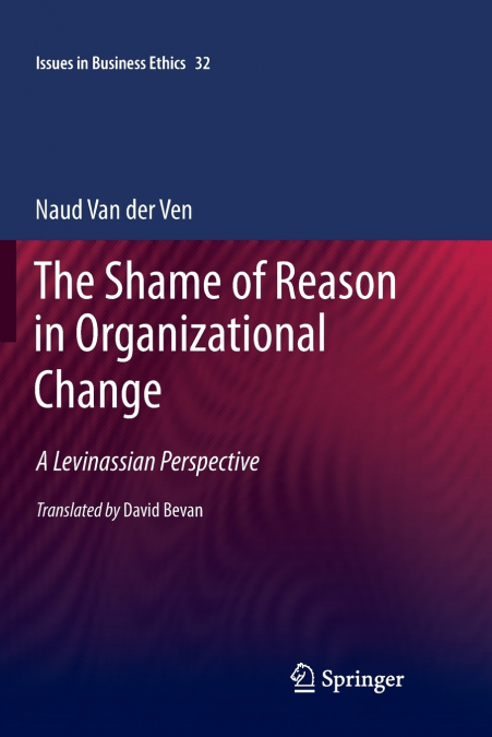 THE SHAME OF REASON IN ORGANIZATIONAL CHANGE