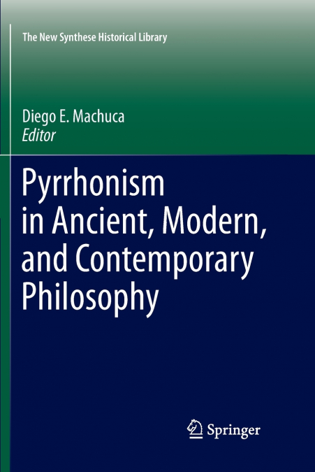 PYRRHONISM IN ANCIENT, MODERN, AND CONTEMPORARY PHILOSOPHY
