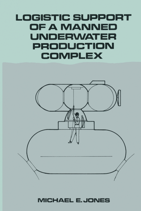 LOGISTIC SUPPORT OF A MANNED UNDERWATER PRODUCTION COMPLEX