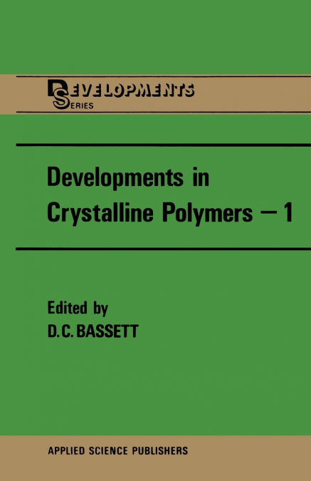 DEVELOPMENTS IN CRYSTALLINE POLYMERS 1