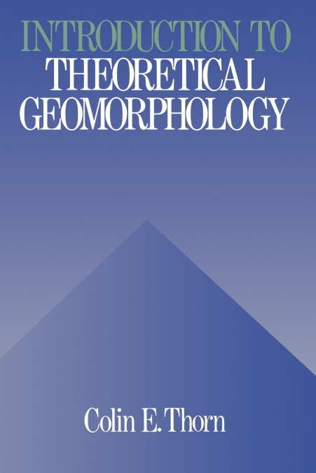 AN INTRODUCTION TO THEORETICAL GEOMORPHOLOGY
