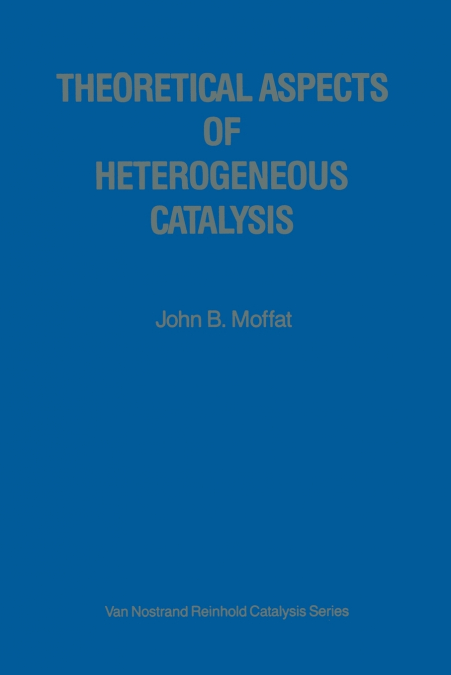 THEORETICAL ASPECTS OF HETEROGENEOUS CATALYSIS