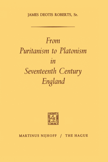 FROM PURITANISM TO PLATONISM IN SEVENTEENTH CENTURY ENGLAND