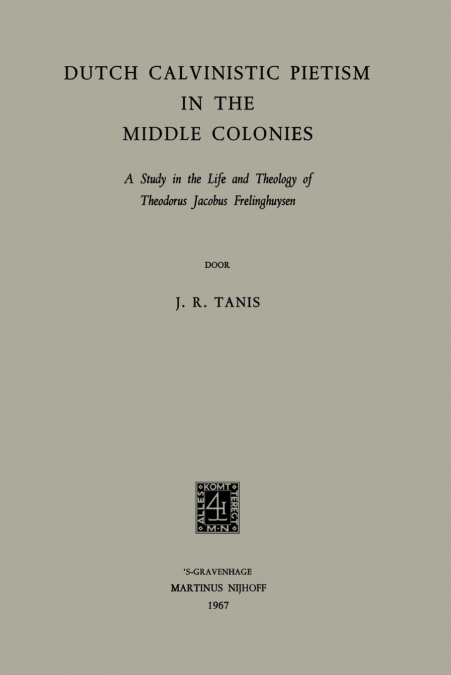 DUTCH CALVINISTIC PIETISM IN THE MIDDLE COLONIES
