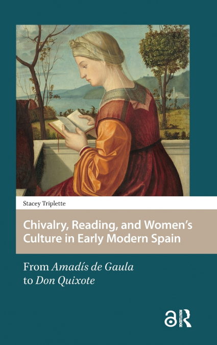 CHIVALRY, READING, AND WOMEN?S CULTURE IN EARLY MODERN SPAIN