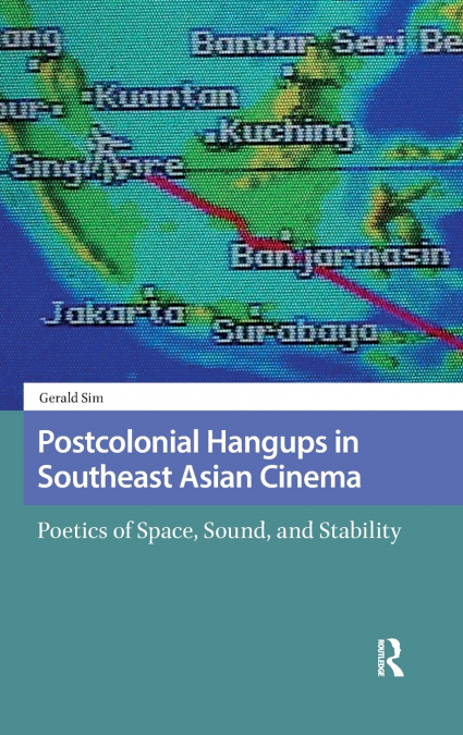 POSTCOLONIAL HANGUPS IN SOUTHEAST ASIAN CINEMA