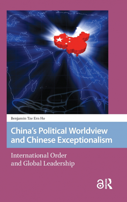 CHINA?S POLITICAL WORLDVIEW AND CHINESE EXCEPTIONALISM