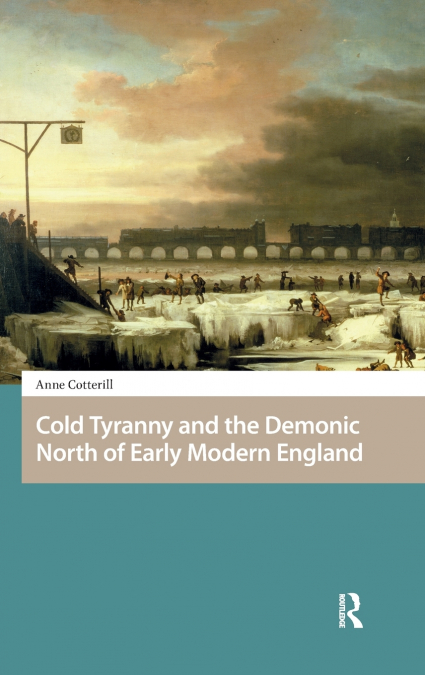 COLD TYRANNY AND THE DEMONIC NORTH OF EARLY MODERN ENGLAND