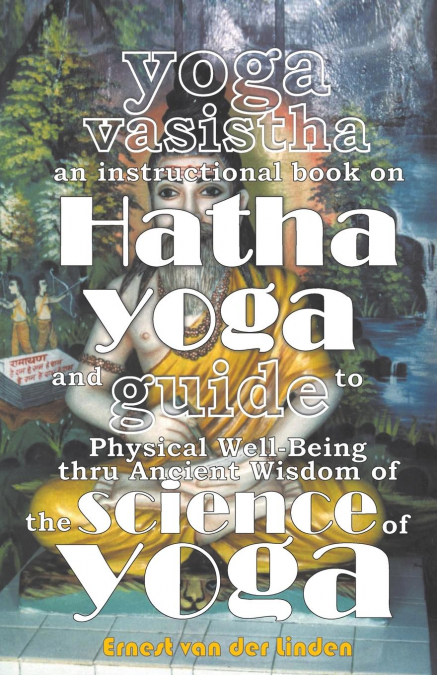 YOGA VASISTHA AN INSTRUCTIONAL BOOK ON HATHA YOGA AND GUIDE