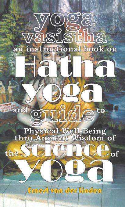 YOGA VASISTHA AN INSTRUCTIONAL BOOK ON HATHA YOGA AND GUIDE