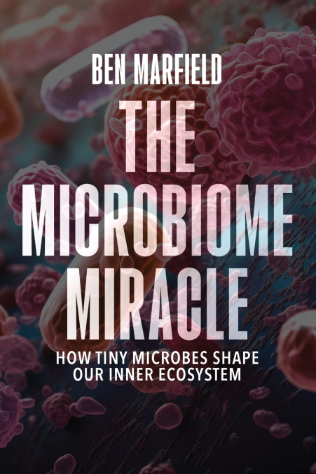 THE MICROBIOME MIRACLE