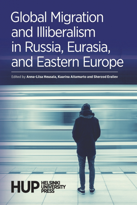 GLOBAL MIGRATION AND ILLIBERALISM IN RUSSIA, EURASIA, AND EA