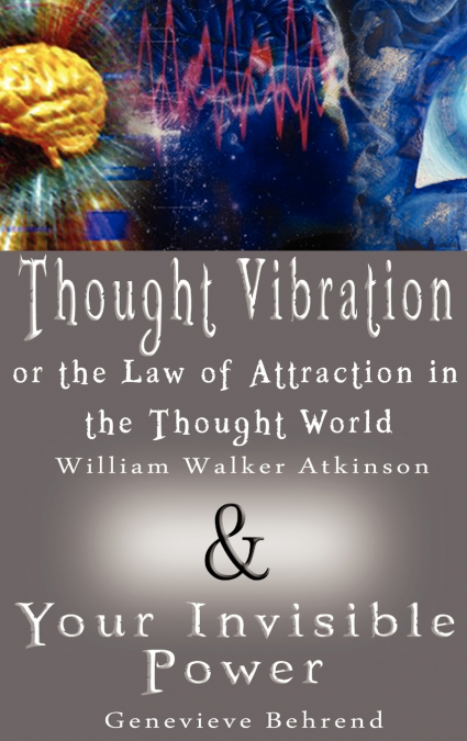 THOUGHT VIBRATION OR THE LAW OF ATTRACTION IN THE THOUGHT WO