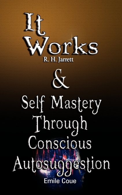 IT WORKS BY R. H. JARRETT AND SELF MASTERY THROUGH CONSCIOUS