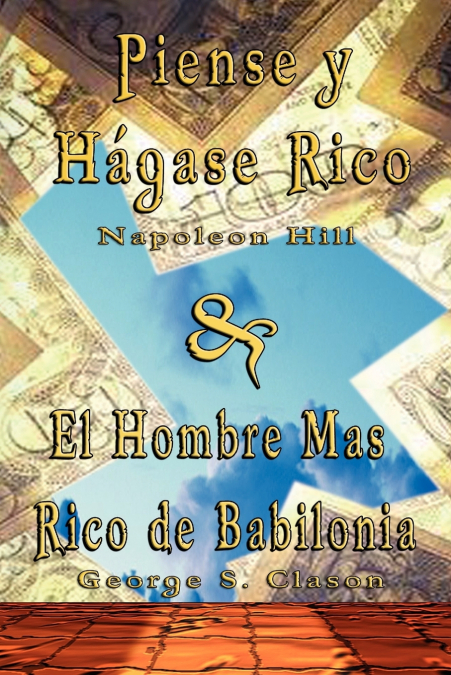PIENSE Y HAGASE RICO BY NAPOLEON HILL & EL HOMBRE MAS RICO D