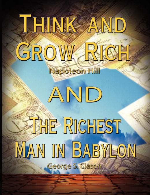 THINK AND GROW RICH BY NAPOLEON HILL AND THE RICHEST MAN IN
